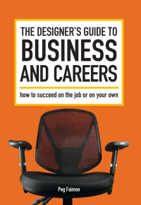 Peg Faimon — The Designer's Guide to Business and Careers (prop) how to succeed on the job or on your own