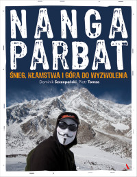 Dominik Szczepański & Piotr Tomza — Nanga Parbat. Śnieg, kłamstwa i góra do wyzwolenia