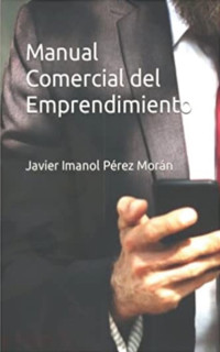 Pérez Morán, Javier Imanol — Manual Comercial del Emprendimiento: Guía imprescindible para construir el plan estratégico de tu empresa. (Spanish Edition)