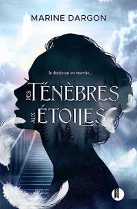 Marine Dargon — Des ténèbres aux étoiles (French Edition)
