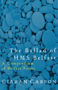 Carson, Ciaran — The Ballad of HMS Belfast