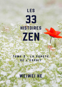 Weiwei He — Les 33 histoires Zen - Tome 2 - La pureté de l’esprit (French Edition)