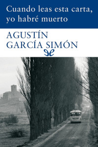 Agustín García Simón — Cuando leas esta carta, yo habré muerto