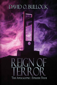 David O. Bullock — Reign of Terror (The Apocalypse Book 4)
