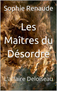 Sophie Renaude — Les Maîtres du Désordre: L'affaire Deloiseau