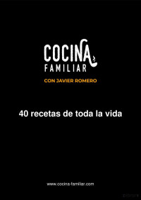 Javier Romero — Cocina familiar: 40 recetas de toda la vida