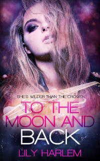 Lily Harlem [Harlem, Lily] — To the Moon and Back: Rock Star Romance