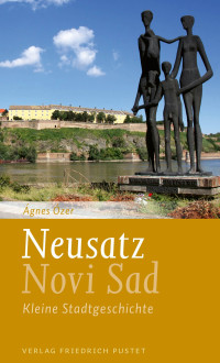 gnes zer; — Neusatz / Novi-Sad - Kleine Stadtgeschichte