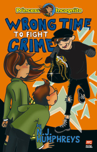 NJ Humphreys — Princess Incognito: Wrong Time to Fight Crime: 3 (Princess Incognito series)