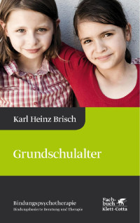 Karl Heinz Brisch — Grundschulalter (Bindungspsychotherapie)