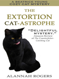 Alannah Rogers — Beatrice Young 02-The Extortion Cat-astrophe