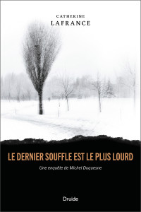 Catherine Lafrance & Catherine Lafrance — Une enquête de Michel Duquesne T2 : Le dernier souffle est le plus lourd