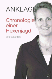 Elke Gillardon — ANKLAGE Chronologie einer Hexenjagd