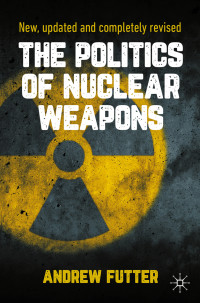 Andrew Futter — The Politics of Nuclear Weapons