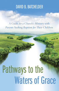 David B. Batchelder; — Pathways to the Waters of Grace