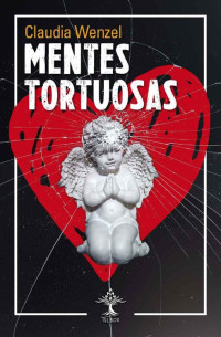 Claudia Wenzel — Mentes tortuosas (Spanish Edition)