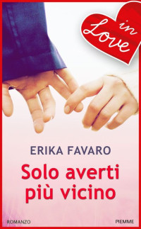 Erika Favaro — Solo averti più vicino - IN LOVE (Italian Edition)