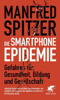 Manfred Spitzer; — Die Smartphone-Epidemie