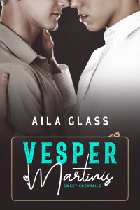 Aila Glass — Vesper Martinis: An MM Forbidden Romance