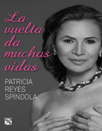 Patricia Reyes Spíndola [Spíndola, Patricia Reyes] — La vuelta da muchas vidas (Spanish Edition)