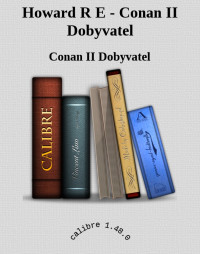 Conan II Dobyvatel — Howard R E - Conan II Dobyvatel