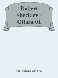 Dziesiąta ofiara — Robert Sheckley - Ofiara 01