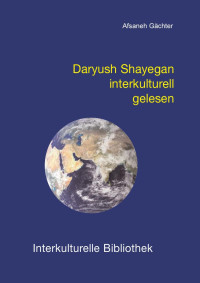 Afsaneh Gächter — Daryush Shayegan interkulturell gelesen