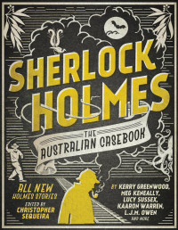 Christopher Sequeira — Sherlock Holmes the Australian Casebook: all new Holmes stories