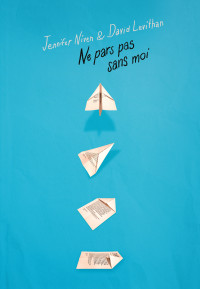 Jennifer Niven & David Levithan — Ne pars pas sans moi