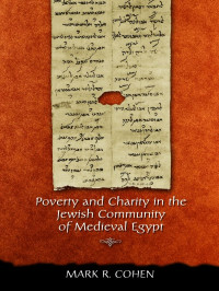 Cohen, Mark R. — Poverty and Charity in the Jewish Community of Medieval Egypt