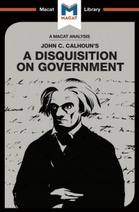 John C. Calhoun’s — A Disquisition on Government