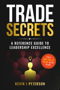 Peterson, Kevin John — Trade Secrets: A Reference Guide To Leadership Excellence