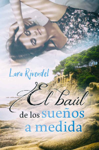 Lara Rivendel — El baúl de los sueños a medida