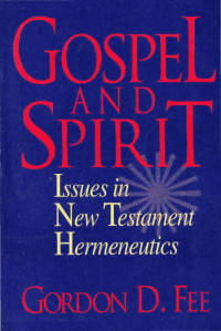 Gordon D. Fee — Gospel and Spirit: Issues in New Testament Hermeneutics