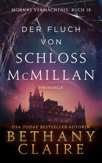 Bethany Claire — Der Fluch von Schloss McMillan - ein-Schottischer Zeitreise-Romanze (Mornas Vermächtnis 18) (German Edition)
