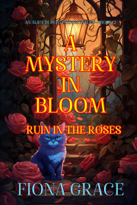 Fiona Grace — Alice Bloom 02- Ruin in the Roses