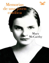 Mary McCarthy — Memorias De Una Joven Católica