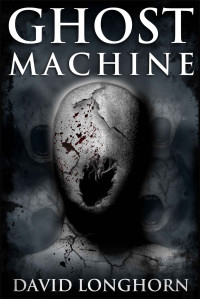 David Longhorn — Ghost Machine: Paranormal & Supernatural Horror Story with Scary Ghosts (Mephisto Club Series Book 3)
