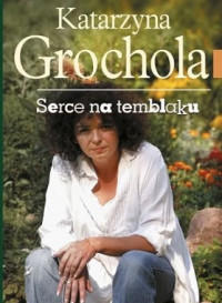 Grochola Katarzyna — Serce Na Temblaku