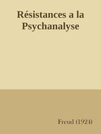 Freud, Sigmund — Résistances a la Psychanalyse