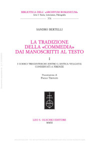 Bertelli, Sandro — La tradizione della Commedia dai manoscritti al testo : I : i codici trecenteschi (entro l'antica vulgata) conservati a Firenze / Sandro Bertelli ; presentazione di Paolo Trovato