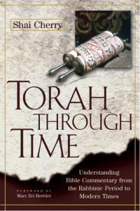 Shai Cherry — Torah Through Time: Understanding Bible Commentary from the Rabbinic Period to Modern Times