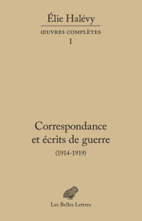 Elie Halévy [Halévy, Elie] — Correspondances et écrits de guerre (1914-1919)