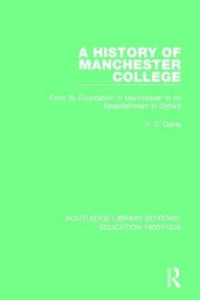 Davis, V. D. — A History of Manchester College: From its Foundation in Manchester to its Establishment in Oxford (Routledge Library Editions: Education 1800-1926)