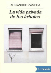 Alejandro Zambra — La vida privada de los árboles