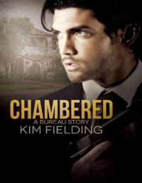 Kim Fielding — Chambered: A Bureau Story (The Bureau Book 10)