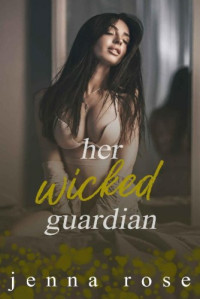 Jenna Rose  — Her Wicked Guardian