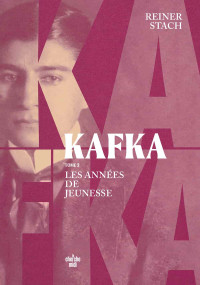 Reiner STACH — Kafka, les années de jeunesse - tome 3