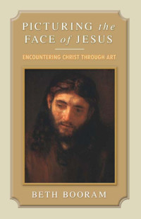 Beth Booram; — Picturing the Face of Jesus