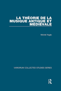 Michel Huglo — La théorie de la musique antique et médiévale